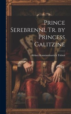 Prince Serebrenni, Tr. by Princess Galitzine - Tolstoi, Aleksei Konstantinovich