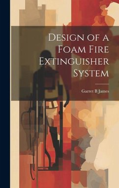 Design of a Foam Fire Extinguisher System - James, Garret B.