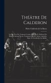 Théâtre De Calderon: Le Pire N'est Pas Toujours Certain. Bonheur Et Malheur Du Nom. a Outrage Secret, Vengeance Secrète. Aimer Après La Mor