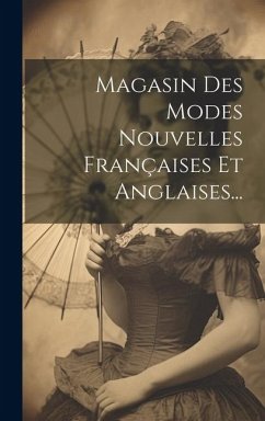 Magasin Des Modes Nouvelles Françaises Et Anglaises... - Anonymous