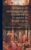 Épitaphes Et Monuments Des Églises De La Flandre Au Xvime Siècle