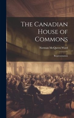 The Canadian House of Commons: Representation - Ward, Norman McQueen