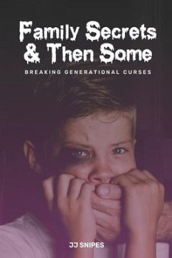 Family Secrets & Then Some: Breaking Generational Curses - Snipes, Jj