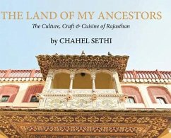The Land Of My Ancestors - The Culture, Craft & Cuisine of Rajasthan - Sethi, Chahel