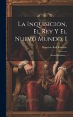 La Inquisicion, El Rey Y El Nuevo Mundo, 1: Novela Histórica...