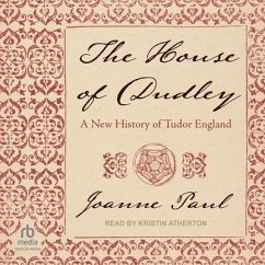 The House of Dudley: A New History of Tudor England - Paul, Joanne