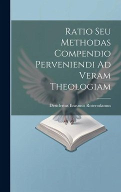 Ratio Seu Methodas Compendio Perveniendi Ad Veram Theologiam - Roterodamus, Desiderius Erasmus