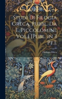 Studi Di Filogia Greca. Pubbl. Da E. Piccolomini. Vol.1 [Publ. in 3 Pt.]. - Greca, Filologia