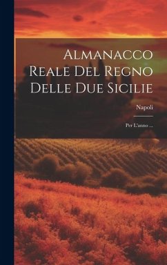 Almanacco Reale Del Regno Delle Due Sicilie: Per L'anno ... - (Stato), Napoli