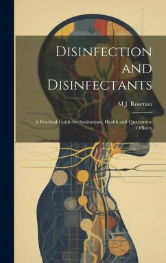 Disinfection and Disinfectants; a Practical Guide for Sanitarians, Health and Quarantine Officers - Rosenau, M. J.