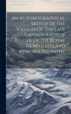 An Autobiographical Sketch Of The Services Of The Late Captain Andrew Bulger Of The Royal Newfoundland Fencible Regiment