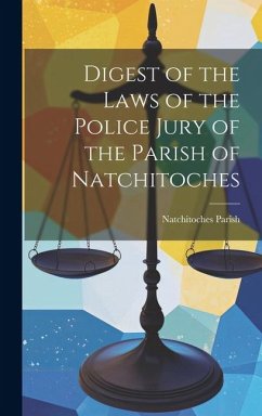 Digest of the Laws of the Police Jury of the Parish of Natchitoches - Parish, Natchitoches