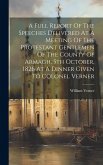 A Full Report Of The Speeches Delivered At A Meeting Of The Protestant Gentlemen Of The County Of Armagh, 5th October, 1826 At A Dinner Given To Colon