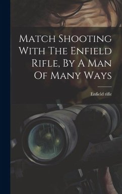 Match Shooting With The Enfield Rifle, By A Man Of Many Ways - Rifle, Enfield