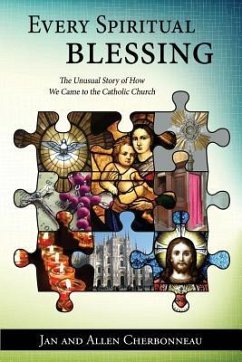 Every Spiritual Blessing: The Unusual Story of How We Came to the Catholic Church - Cherbonneau, Jan; Cherbonneau, Allen