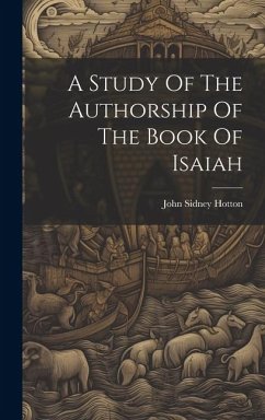 A Study Of The Authorship Of The Book Of Isaiah - Hotton, John Sidney