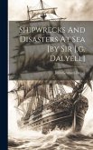 Shipwrecks And Disasters At Sea [by Sir J.g. Dalyell]