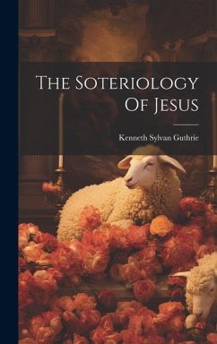 The Soteriology Of Jesus - Guthrie, Kenneth Sylvan