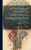 Les Nouvelles Idées Sur La Structure Du Système Nerveux: Chez L'homme Et Chez Les Vertébrés