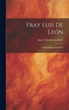 Fray Luis de León: A Biographical Fragment - Fitzmaurice-Kelly, James