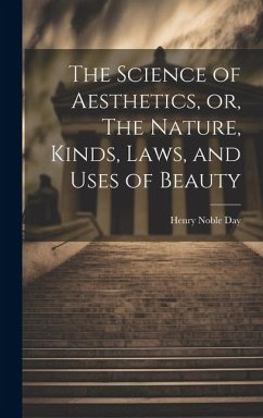 The Science of Aesthetics, or, The Nature, Kinds, Laws, and Uses of Beauty - Day, Henry Noble