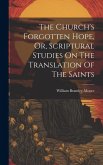 The Church's Forgotten Hope, Or, Scriptural Studies On The Translation Of The Saints