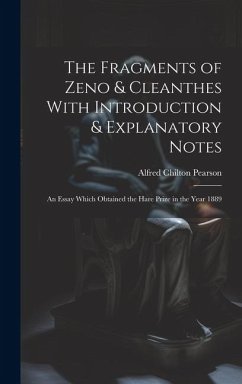 The Fragments of Zeno & Cleanthes With Introduction & Explanatory Notes: An Essay Which Obtained the Hare Prize in the Year 1889 - Pearson, Alfred Chilton
