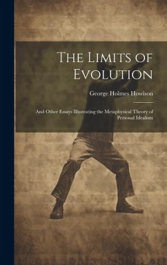 The Limits of Evolution: And Other Essays Illustrating the Metaphysical Theory of Personal Idealism - Howison, George Holmes