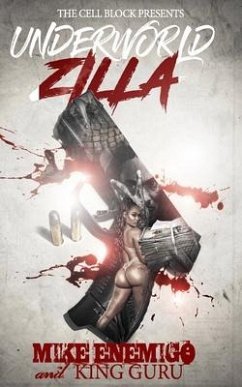 Underworld Zilla: A Street Thriller with Sex, Money, & Murder - Guru, King; Enemigo, Mike