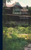 Landscape Gardening: Or, Parks and Pleasure Grounds. With Practical Notes On Country Residences, Villas, Public Parks and Gardens ... With