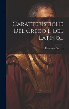 Caratteristiche Del Greco E Del Latino... - Scerbo, Francesco