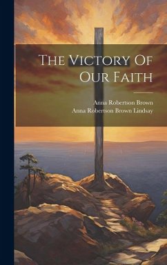 The Victory Of Our Faith - Brown, Anna Robertson
