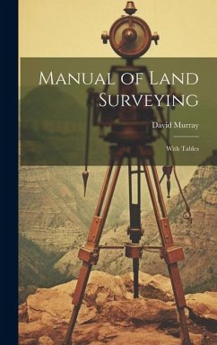Manual of Land Surveying: With Tables - Murray, David