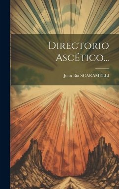 Directorio Ascético... - Scaramelli, Juan Bta