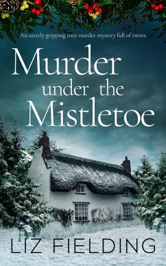 MURDER UNDER THE MISTLETOE an utterly gripping cozy murder mystery full of twists - Fielding, Liz