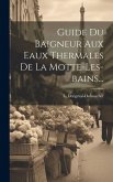 Guide Du Baigneur Aux Eaux Thermales De La Motte-les-bains...
