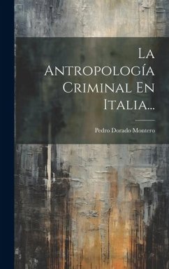 La Antropología Criminal En Italia... - Montero, Pedro Dorado