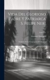 Vida Del Glorioso Padre Y Patriarca S. Felipe Neri: Fundador De La Congregacion De Oratorio; Volume 2