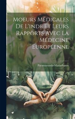 Moeurs Médicales De L'inde Et Leurs Rapports Avec La Médecine Européenne - Paramananda-Mariadassou