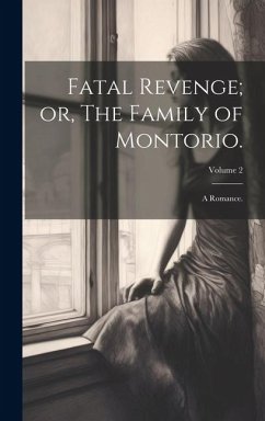Fatal Revenge; or, The Family of Montorio.: A Romance.; Volume 2 - Anonymous