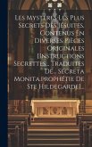 Les Mysteres Les Plus Secrets Des Jésuites, Contenus En Diverses Pièces Originales [instructions Secrettes... Traduites De... Secreta Monita.prophétie