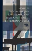 Notices Biographiques Sur Ludwig Van Beethoven Par --- Et Ferdinand Ries