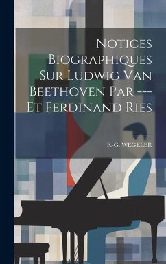 Notices Biographiques Sur Ludwig Van Beethoven Par --- Et Ferdinand Ries - Wegeler, F. -G