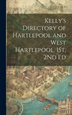 Kelly's Directory of Hartlepool and West Hartlepool. 1St, 2Nd Ed - Anonymous