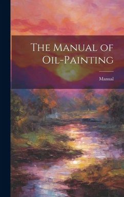 The Manual of Oil-Painting - Manual