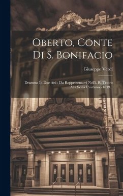 Oberto, Conte Di S. Bonifacio: Dramma In Due Atti: Da Rappresentarsi Nell'i. R. Teatro Alla Scala L'autunno 1839... - Verdi, Giuseppe