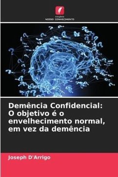 Demência Confidencial: O objetivo é o envelhecimento normal, em vez da demência - D'Arrigo, Joseph