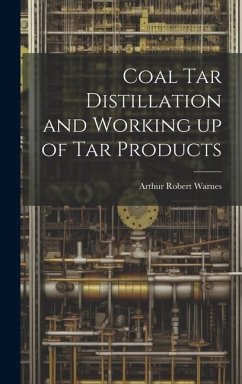 Coal tar Distillation and Working up of tar Products - Warnes, Arthur Robert