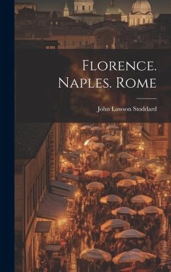 Florence. Naples. Rome - Stoddard, John Lawson