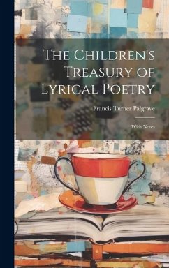 The Children's Treasury of Lyrical Poetry: With Notes - Palgrave, Francis Turner